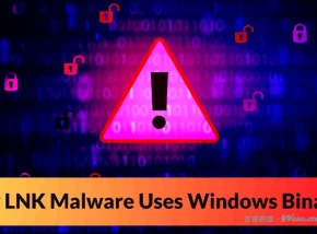 新型LNK恶意软件利用Windows二进制文件绕过安全工具并执行恶意软件
