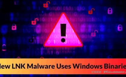 新型LNK恶意软件利用Windows二进制文件绕过安全工具并执行恶意软件